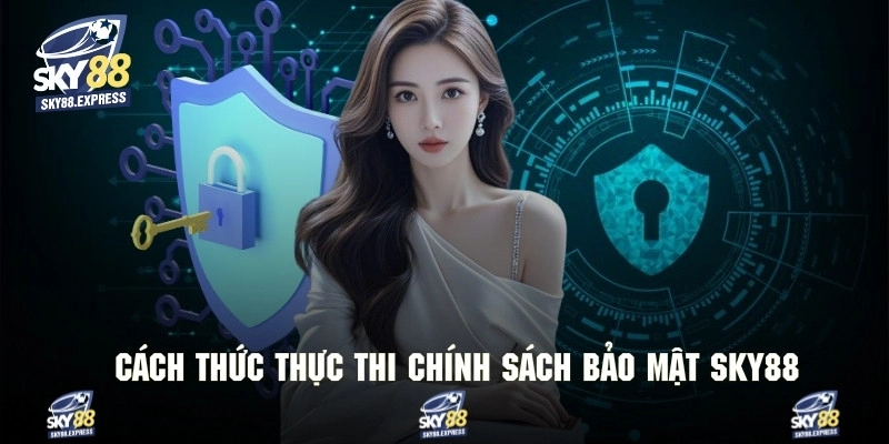 Chính Sách Bảo Mật Sky88 3 Phương thức để thực thi theo đúng chính sách bảo mật