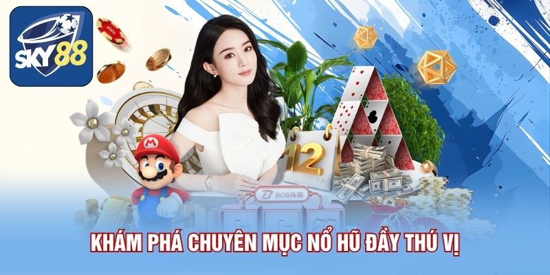 Khám phá chuyên mục nổ hũ đầy thú vị