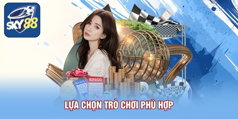 Lựa chọn trò chơi phù hợp 